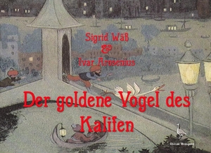 Wäß, Sigrid. Der goldene Vogel des Kalifen - Ein Märchen. Edition Graugans, 2019.