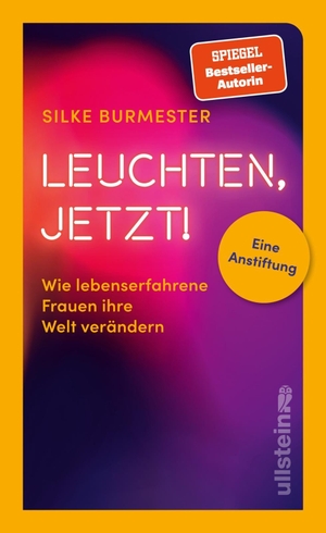 Burmester, Silke. Leuchten, jetzt! - Wie lebenserfahrene Frauen ihre Welt verändern. Eine Anstiftung | Bestsellerautorin über die Stärke alternder Frauen. Ullstein, 2026.