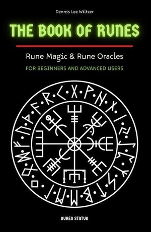 Wiltzer, Dennis Lee. Book of runes - Rune-Magic & Rune-Oracle | For beginners and advanced users. AUREA STATUA Verlag, 2022.