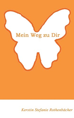 Rothenbächer, Kerstin Stefanie. Mein Weg zu Dir. Books on Demand, 2019.
