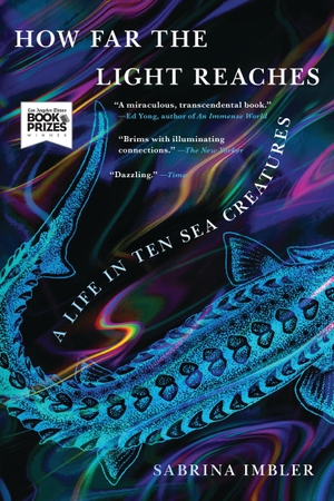 Imbler, Sabrina. How Far the Light Reaches - A Life in Ten Sea Creatures. Hachette Book Group USA, 2024.