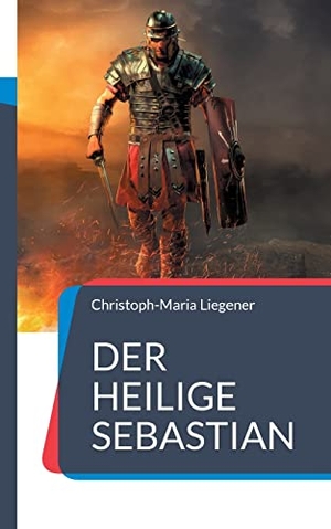 Liegener, Christoph-Maria. Der heilige Sebastian - Ein analytischer Roman. Books on Demand, 2021.