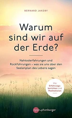 Jakoby, Bernard. Warum sind wir auf der Erde? - Nahtoderfahrungen und Rückführungen - was sie uns über den Seelenplan des Lebens sagen. Nymphenburger, 2022.