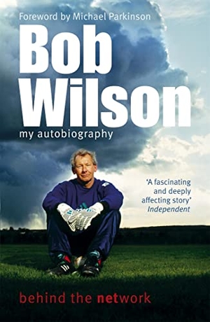 Wilson, Bob. Bob Wilson - Behind the Network - My Autobiography. Cassell, 2004.