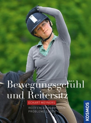 Meyners, Eckart. Bewegungsgefühl und Reitersitz - Reitfehler vermeiden - Sitzprobleme lösen. Franckh-Kosmos, 2012.