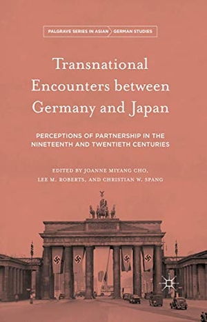 Cho, Joanne Miyang / Christian W. Spang et al (Hrsg.). Transnational Encounters between Germany and Japan - Perceptions of Partnership in the Nineteenth and Twentieth Centuries. Palgrave Macmillan US, 2015.