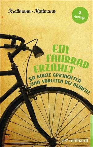 Krallmann, Peter / Uta Kottmann. Ein Fahrrad erzählt - 50 kurze Geschichten zum Vorlesen bei Demenz. Reinhardt Ernst, 2018.