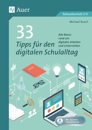 Busch, Michael. 33 Tipps für den digitalen Schulalltag - Alle Basics rund um digitales Arbeiten und Unterrichten (5. bis 13. Klasse). Auer Verlag i.d.AAP LW, 2024.