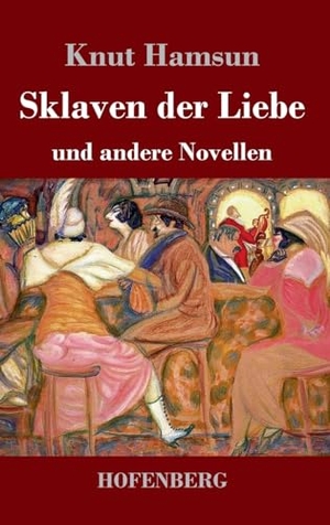 Hamsun, Knut. Sklaven der Liebe - und andere Novellen. Hofenberg, 2023.