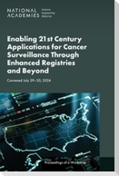 Enabling 21st Century Applications for Cancer Surveillance Through Enhanced Registries and Beyond