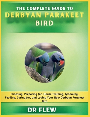 Flew. The Complete Guide to Derbyan Parakeet Bird - Choosing, Preparing For, House Training, Grooming, Feeding, Caring for and Loving Your New Derbyan Parakeet Bird. Amazon Digital Services LLC - Kdp, 2026.