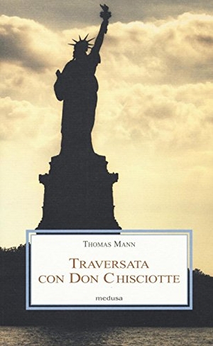 Mann, Thomas. Una traversata con Don Chisciotte. Medusa Edizioni, 2016.
