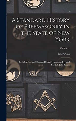 Ross, Peter. A Standard History of Freemasonry in the State of New York: Including Lodge, Chapter, Council, Commandery and Scottish Rite Bodies; Volume 1. Creative Media Partners, LLC, 2022.