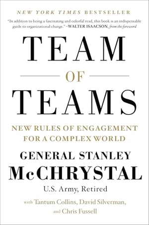 McChrystal, Stanley / Collins, Tantum et al. Team of Teams - New Rules of Engagement for a Complex World. Penguin LLC  US, 2015.