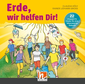 Höly, Claudia. Erde, wir helfen Dir! Audio-Aufnahmen - 40 engagierte Lieder für eine lebenswerte Zukunft. Helbling Verlag GmbH, 2024.