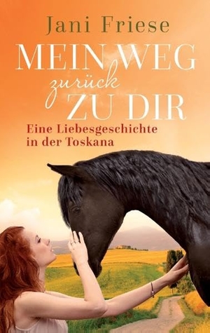Friese, Jani. Mein Weg zurück zu dir - Eine Liebesgeschichte in der Toskana. Books on Demand, 2017.