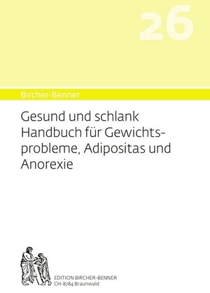 Bircher, Andres / Bircher, Lilli et al. Bircher-Benner 26 Gesund und Schlank - Handbuch für Gewichtsprobleme, Adipositas und Anorexie. Edition Bircher-Benner, 2020.