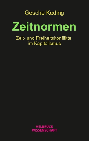 Keding, Gesche. Zeitnormen - Zeit- und Freiheitskonflikte im Kapitalismus. Velbrueck GmbH, 2026.