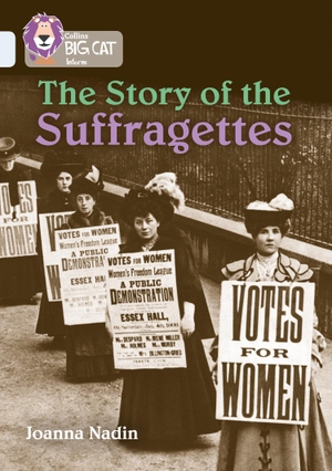 Nadin, Joanna. The Story of the Suffragettes - Band 17/Diamond. HarperCollins Publishers, 2017.