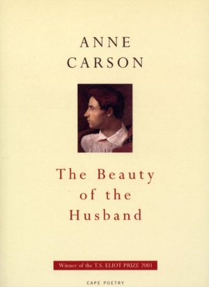 Carson, Anne. The Beauty Of The Husband. Vintage Publishing, 2001.