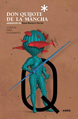 Navarro Durán, Rosa / Carles Arbat. Don Quijote de la Mancha. Editorial Edebé, 2018.