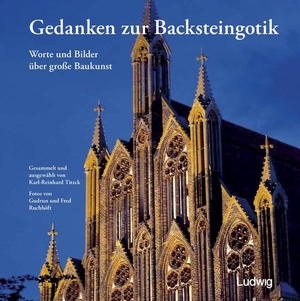 Titzck, Karl-Reinhard. Gedanken zur Backsteingotik - Worte und Bilder über große Baukunst. Ludwig, 2020.
