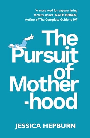 Hepburn, Jessica. The Pursuit of Motherhood. Troubador Publishing, 2025.