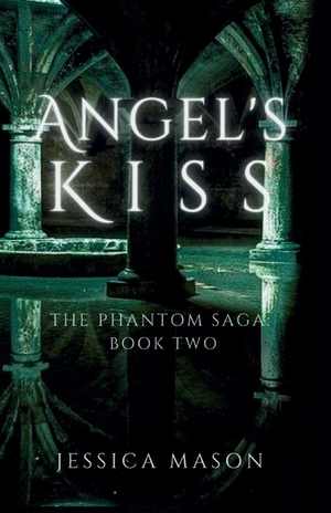 Mason, Jessica. Angel's Kiss (The Phantom Saga - Book Two). Murmuration Books, 2023.