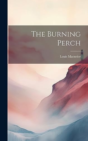 Macneice, Louis. The Burning Perch. Creative Media Partners, LLC, 2023.