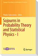 Sojourns in Probability Theory and Statistical Physics - I