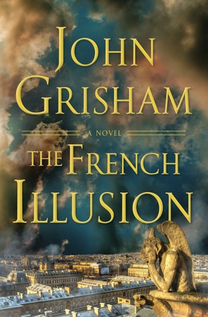 Grisham, John. The French Illusion - A Novel. Random House LLC US, 2026.