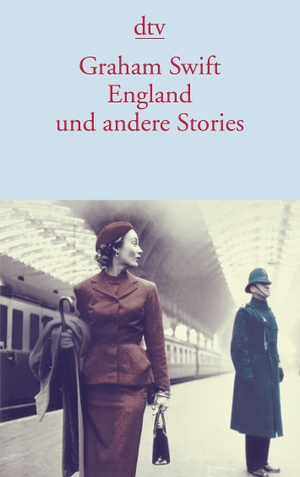 Swift, Graham. England und andere Stories - Erzählungen. dtv Verlagsgesellschaft, 2018.
