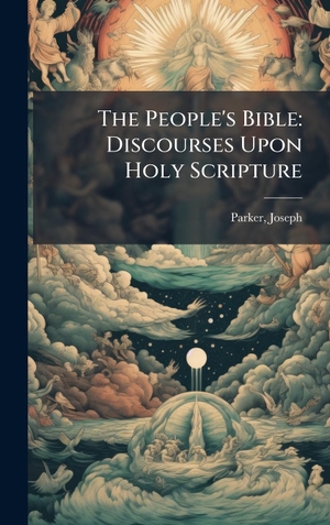 Parker, Joseph. The People's Bible - Discourses Upon Holy Scripture. Tradd Street Press, 2025.