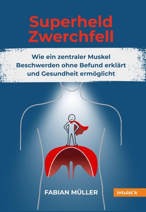 Müller, Fabian. Superheld Zwerchfell - Wie ein zentraler Muskel Beschwerden ohne Befund erklärt und Gesundheit ermöglicht. INTUISTIK-Verlag, 2026.
