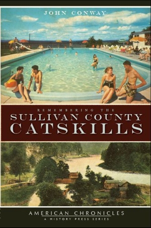 Conway, John. Remembering the Sullivan County Catskills. Arcadia Publishing (SC), 2008.