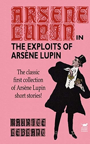 Leblanc, Maurice. The Exploits of Arsene Lupin. Wildside Press, 2021.