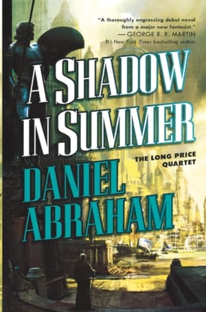 Abraham, Daniel. A SHADOW IN SUMMER. St. Martins Press-3PL, 2007.