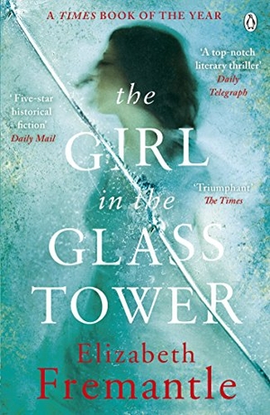 Fremantle, Elizabeth. The Girl in the Glass Tower. Penguin Books Ltd, 2017.