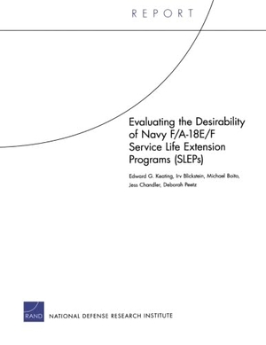 Keating, Edward G / Blickstein, Irv et al. Evaluating the Desirability of Navy F/A-18e/F Service Life Extension Programs (Sleps). RAND Corporation, 2011.