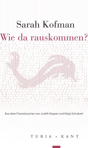 Kofman, Sarah. Wie da rauskommen?. Turia + Kant, Verlag, 2026.