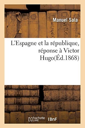 Sala. L'Espagne Et La République, Réponse À Victor Hugo. Hachette Livre - BNF, 2016.