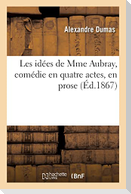 Les idées de Mme Aubray, comédie en quatre actes, en prose