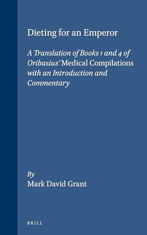 Grant. Dieting for an Emperor - A Translation of Books 1 and 4 of Oribasius' Medical Compilations with an Introduction and Commentary. Brill, 1997.