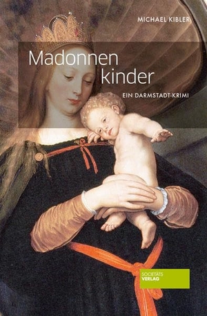 Kibler, Michael. Madonnenkinder - Ein Darmstadt-Krimi. Societäts-Verlag, 2011.