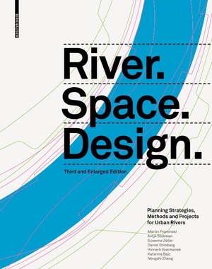 Prominski, Martin / Stokman, Antje et al. River.Space.Design - Planning Strategies, Methods and Projects for Urban Rivers Third and Enlarged Edition. Birkhäuser Verlag GmbH, 2023.