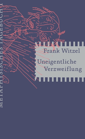 Witzel, Frank. Uneigentliche Verzweiflung - Metaphysisches Tagebuch I. Matthes & Seitz Verlag, 2019.