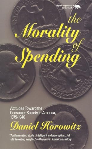 Horowitz, Daniel. The Morality of Spending - Attitudes Toward the Consumer Society in America 1875-1940. Globe Pequot Publishing Group Inc, 1992.