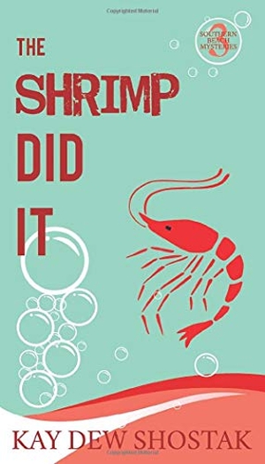 Shostak, Kay Dew. The Shrimp Did It. Kay Dew Shostak, 2020.