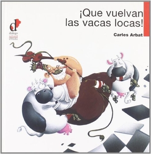 Arbat, Carles. ¡Que vuelvan las vacas locas!. Diálogo, 2004.