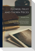 Flower, Fruit and Thorn Pieces: Or, The Wedded Life, Death, and Marriage of Firmian Stanislaus Siebenkæs, Parish Advocate in the Burgh of Kuhschnappel